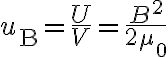 $u_{\rm B}=\frac{U}{V}=\frac{B^2}{2\mu_0}$